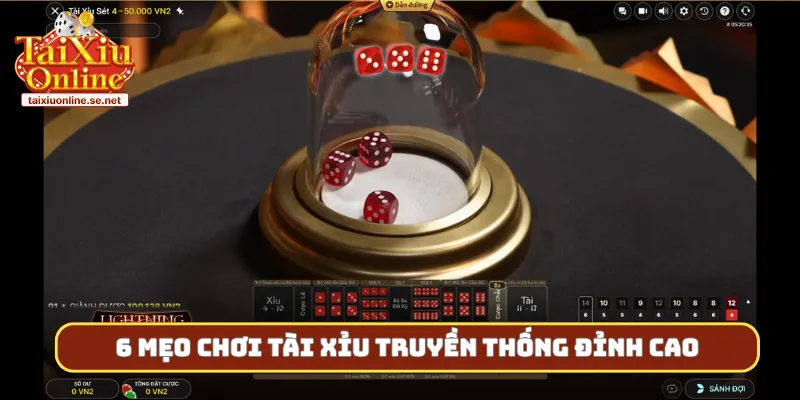 6 mẹo chơi tài xỉu truyền thống đỉnh cao