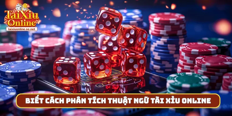 Biết cách phân tích thuật ngữ tài xỉu online