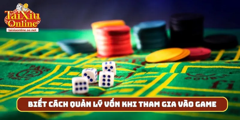 Biết cách quản lý vốn khi tham gia vào game