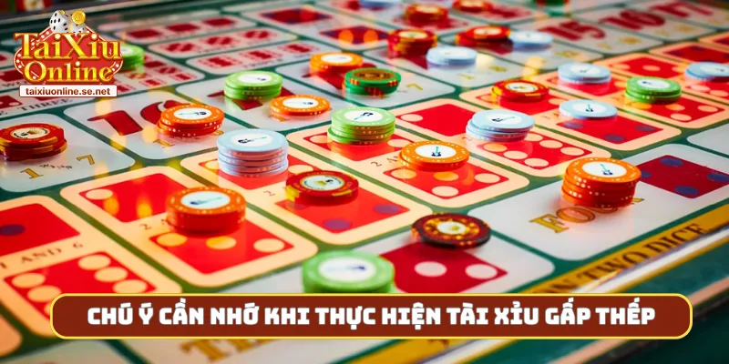 Chú ý cần nhớ khi thực hiện tài xỉu gấp thếp
