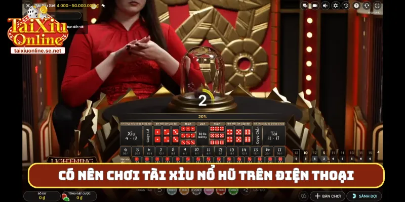 Có nên chơi tài xỉu nổ hũ trên điện thoại