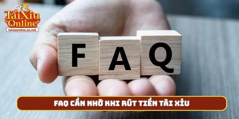 FAQ cần nhớ khi rút tiền tài xỉu