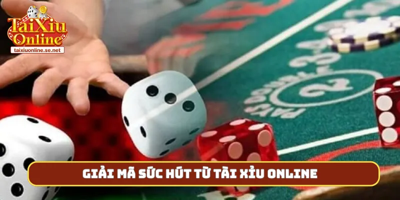 Giải mã sức hút từ tài xỉu online