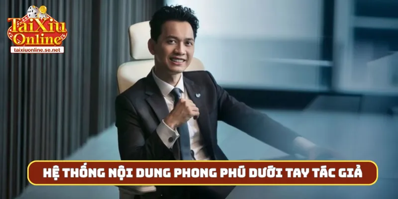 Hệ thống nội dung phong phú dưới tay tác giả
