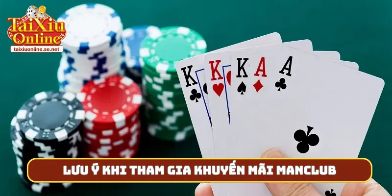 Lưu ý khi tham gia khuyến mãi Manclub