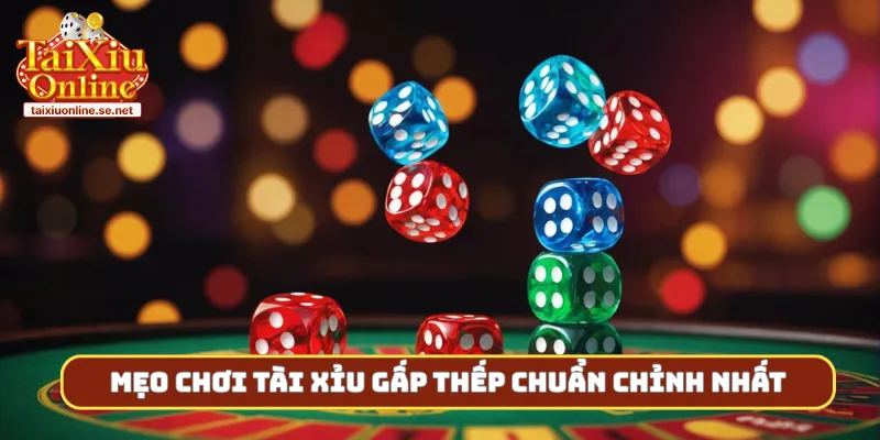 Mẹo chơi tài xỉu gấp thếp chuẩn chỉnh nhất