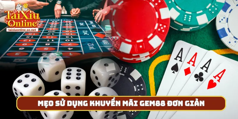 Mẹo sử dụng khuyến mãi gem88 đơn giản