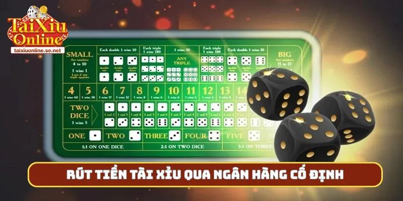 Rút tiền tài xỉu qua ngân hàng cố định