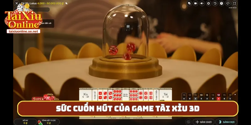 Sức cuốn hút của game tài xỉu 3D