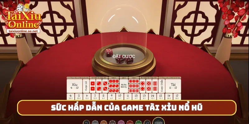 Sức hấp dẫn của game tài xỉu nổ hũ