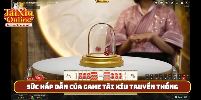 Sức hấp dẫn của game tài xỉu truyền thống