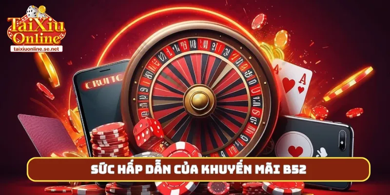 Sức hấp dẫn của khuyến mãi B52
