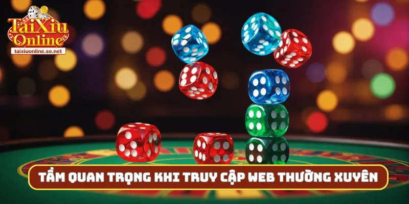 Tầm quan trọng khi truy cập web thường xuyên