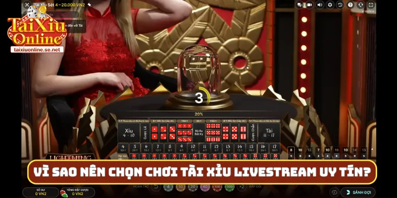 Vì sao nên chọn chơi tài xỉu livestream uy tín?