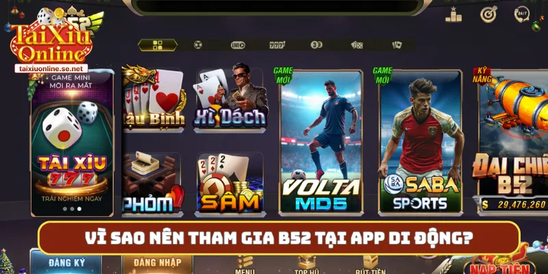 Vì sao nên tham gia B52 tại app di động?